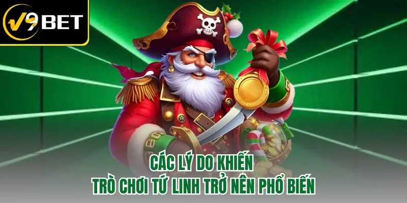 Các lý do khiến trò chơi Tứ Linh trở nên phổ biến