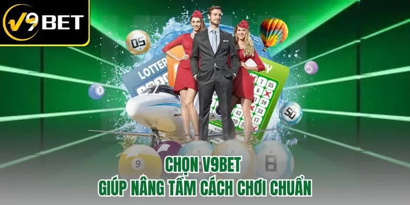 Chọn V9BET giúp nâng tầm cách chơi chuẩn