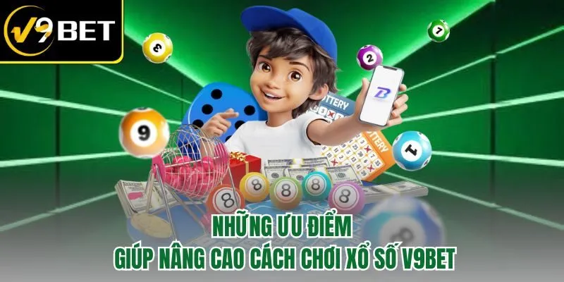 Những ưu điểm giúp nâng cao cách chơi xổ số V9BET