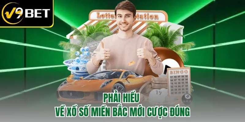 Phải hiểu về xổ số miền Bắc mới cược đúng