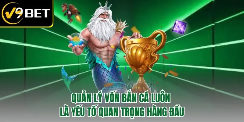 Quản lý vốn bắn cá luôn là yếu tố quan trọng hàng đầu