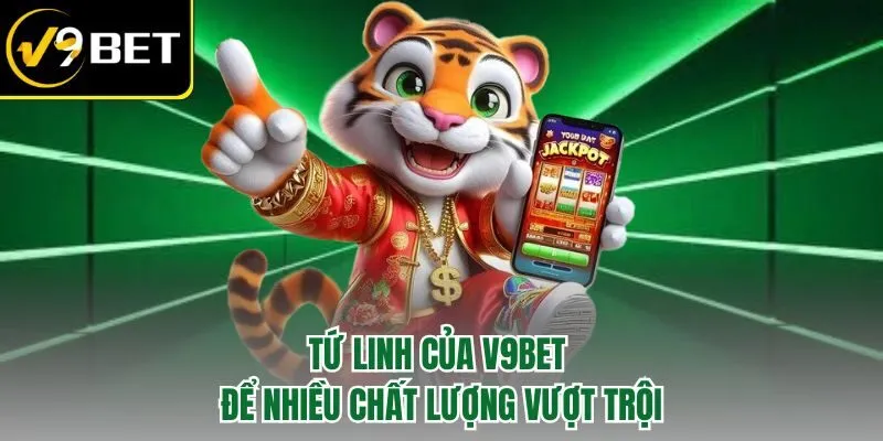 Tứ Linh của V9BET để nhiều chất lượng vượt trội